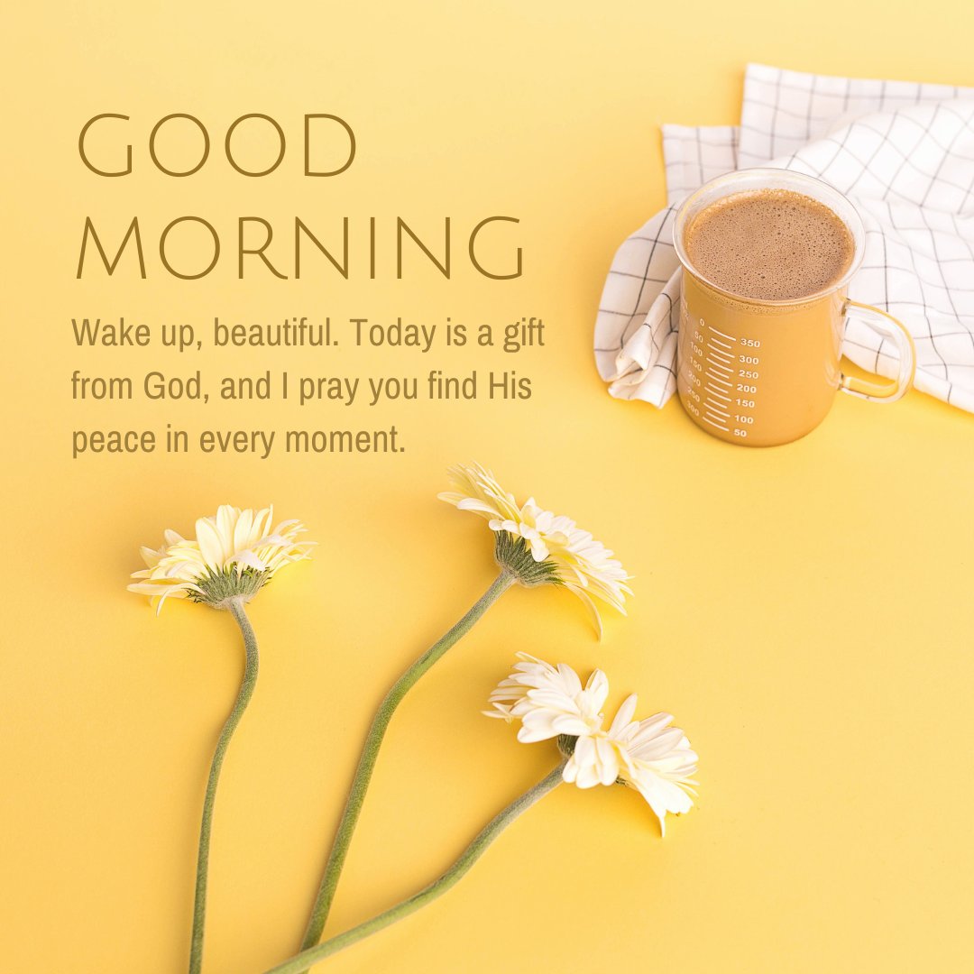 Spiritual Good Morning Messages For Her featuring a coffee cup, white flowers on a yellow background, and text saying 'Wake up, beautiful. Today is a gift from God, and I pray you find His peace in every moment.'